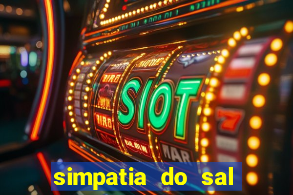 simpatia do sal grosso para afastar rival